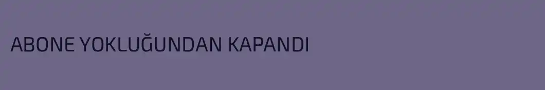 ABONE YOKLUĞUNDAN KAPANDI